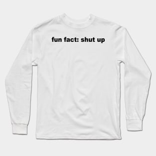 Shut Up White Long Sleeve T-Shirt